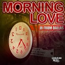 JR From Dallas - Morning Love Original Mix