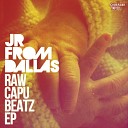 JR From Dallas - Raw Capu Beatz Original Mix