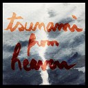 Tsunami From Heaven - semble