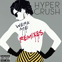 Hyper Crush - Werk Me Benzi and Dstar Remix