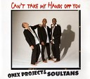 The Soultans ONIX PROJECT - Can t Take My Hands Off You ONIX PROJECT…