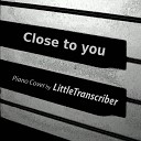LittleTranscriber - Close to you Piano Version