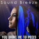 Sound Breeze - You Broke Me to Pieces Radio Version