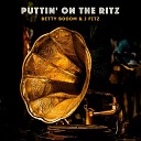 Betty Booom J Fitz - Puttin On the Ritz Electro Swing Mix