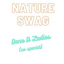 Nature Swag - Done D Ladies so special