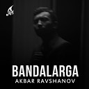 Akbar Ravshanov - Bandalarga