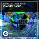 Richard Grey Dan Thompson - Whats My Name Original Mix