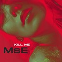 MsE - Kill Me