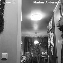 Markus Andersson - I Glow Up