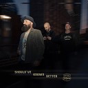 Brother Maven - Should ve Known Better