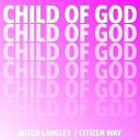 Mitch Langley, Citizen Way - Child Of God (feat. Citizen Way)