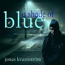 Jonas Kvarnstr m - A Shade of Blue