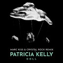 Patricia Kelly - Doll Marc Kiss x Crystal Rock Remix