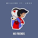 Milaino feat Ango - No Friends