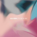 Jack Burn - Little Bit of Love
