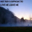 Must Rush Kappaquattro feat - Love Me Leave Me Radio Edit