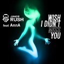 Junior Rush feat AnnA - Wish I Didn t Miss You Phat Piano Rmx Edit