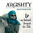 Argishty - Oud Arab Lute To my Beloved Through the Sands