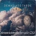 Sergio Otz feat Josee Garc a - Demasiado Tarde
