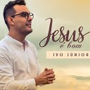 Ivo Junior - Jesus Bom