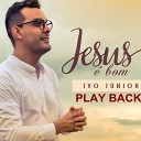 Ivo Junior - Jesus Bom Playback