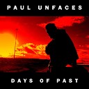 Paul Unfaces - Days Of Past