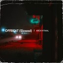 Arsh atwal - Offbeat Slowed