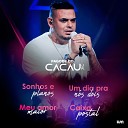 Cacau Junior - Sonhos e Planos Meu Amor Maior Um Dia pra nos Dois Caixa Postal Ao…