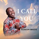Olusegun obaleye - I Call You