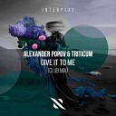 Alexander Popov TRITICUM - Give It to Me Club Mix