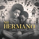 Joel Mosquera - Mi Hermano