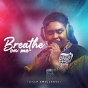 Ailly Omojehova - Breathe on Me