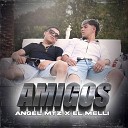 AngelMTZ feat EL MELLI - Amigos