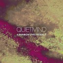 Quietmind - A Rainbow Lives Beside It