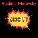 Vladimir Muravsky - Shout