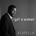 Propellas - I Got a Woman Acapella