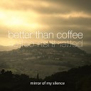 Better Than Coffee - Become and Pass Away