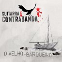 Guitarra E Contrabanda - O Velho Barqueiro Final