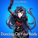 Onsa Media - Dancing On Your Body