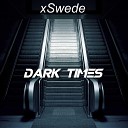 xSwede - Dark Times