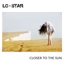 Lo Star - Closer to the Sun
