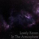 Lovely Kitten - In the Atmosphere