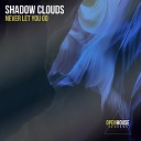 Shadow Clouds - Never Let You Go Radio Edit