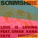 Scrimshire feat Omar Xana Faye Houston - Love Is Loving Radio Edit