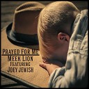 Meek Lion feat Joey Jewish - Prayed for Me feat Joey Jewish