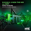 S H O K K Nick The Kid feat HATi - Force Majeure SHOCK FORCE Remix