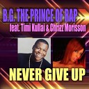 B G The Prince Of Rap Feat Timi Kullai Chrizz… - Never Give Up Real Thing Eurodance Remix