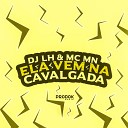 DJ LH mc mn - Ela Vem na Cavalgada