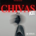 Kel - Chivas Pt 1
