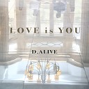 D ALIVE - LOVE IS YOU Inst
